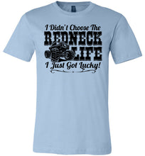 Load image into Gallery viewer, I Didn't Choose The Redneck Life I Just Got Lucky! Redneck t shirt blue
