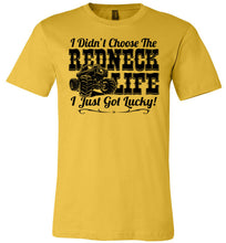 Load image into Gallery viewer, I Didn't Choose The Redneck Life I Just Got Lucky! Redneck t shirt yellow