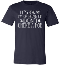 Load image into Gallery viewer, It's Okay I'm On 80MG Of Don't Choke A Hoe Funny Quote Tee navy