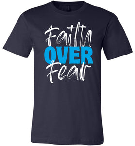 Faith Over Fear Faith T Shirts navy