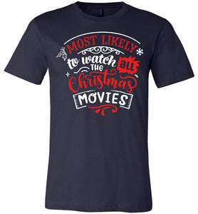Most Likely To Watch All The Christmas Movies Funny Christmas Shirts navy
