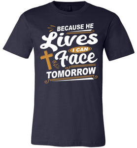 Because He Lives I Can Face Tomorrow Christian Quotes Tees navy