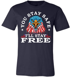 You Stay Safe I'll Stay Free Shirts canvas navy