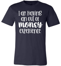 Load image into Gallery viewer, I'm Having An Out Of Money Experience Funny Quote Tee navy