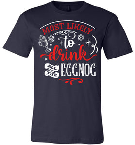 Most Likely To Drink All The Eggnog Funny Christmas Shirts navy