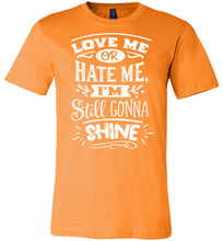 Load image into Gallery viewer, Love Me Or Hate Me I'm Still Gonna Shine Motivational Quote T-Shirts orange