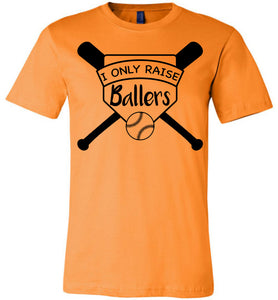 I Only Raise Ballers Baseball Parent Shirt orange
