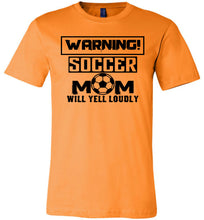 Load image into Gallery viewer, Funny Soccer Mom Shirts, Warning Soccer Mom Will Yell Loudly orange