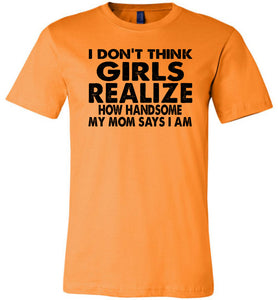 I Don't Think Girls Realize 2 Funny Single Guy T Shirts canvas orange