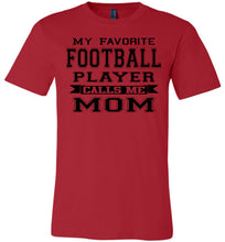 Load image into Gallery viewer, My Favorite Football Player Calls Me Mom Football Mom Shirts red