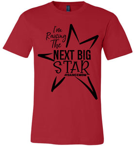 I'm Raising The Next Big Star Dance Mom Shirts Design 2 red