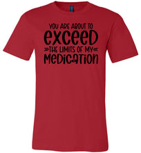 Load image into Gallery viewer, You Are About to Exceed The Limits Of My Medication Funny Quote Tees red