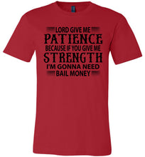 Load image into Gallery viewer, Lord Give Me Patience I'm Gonna Need Bail Money Funny Quote Tee red