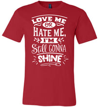 Load image into Gallery viewer, Love Me Or Hate Me I'm Still Gonna Shine Motivational Quote T-Shirts red
