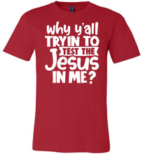 Load image into Gallery viewer, Why Y'all Tryin To Test The Jesus In Me Funny Christian Shirt red