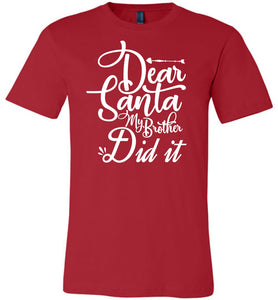 Dear Santa My Brother Did It Christmas Brother Shirts red