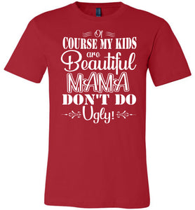 Mama Don't Do Ugly! Funny Mom Shirt red