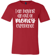 Load image into Gallery viewer, I'm Having An Out Of Money Experience Funny Quote Tee red