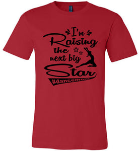 I'm Raising The Next Big Star Dance Mom Shirts red