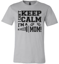 Load image into Gallery viewer, I Can't Keep Calm I'm A Cheer Mom Shirts silver