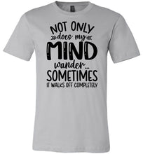 Load image into Gallery viewer, Not Only Does My Mind Wander Funny Quote Shirts silver