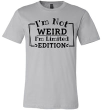 Load image into Gallery viewer, I'm Not Weird I'm Limited Edition Funny Quote Tee silver