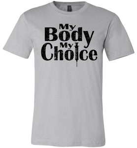 My Body My Choice No Vaccine Mandates Shirt Anti-Vaxxer T-Shirt silver