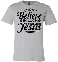 Load image into Gallery viewer, I Don't Believe In Luck I Believe In Jesus Christian Shirts Black Design silver
