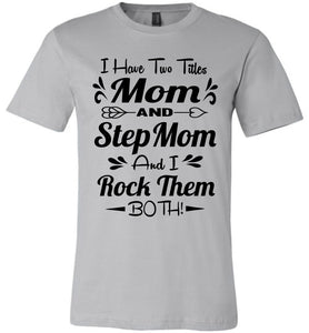 Mom And Stepmom And I Rock Them Both Step Mom T Shirts silver