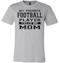 Load image into Gallery viewer, My Favorite Football Player Calls Me Mom Football Mom Shirts silver