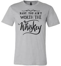 Load image into Gallery viewer, Baby You Ain't Worth The Whiskey Country Cowgirl Girl Shirt silver