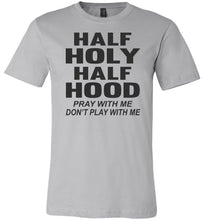 Load image into Gallery viewer, Half Holy Half Hood Pray With Me Dont Play With Me T-Shirt silver