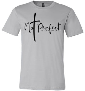 Not Perfect Just Forgiven Christian Quote Shirts silver