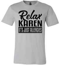 Load image into Gallery viewer, Relax Karen It's Just Allergies Funny Virus T Shirts silver