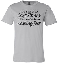 Load image into Gallery viewer, Christian Quote Shirts, It's Hard To Cast Stones When You're Busy Washing Feet silver