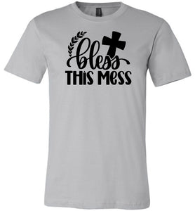 Bless This Mess Christian Quote T Shirts silver