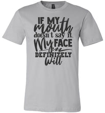 Load image into Gallery viewer, If My Mouth Doesn't Say It My Face Definitely Will Sarcastic Shirts silver