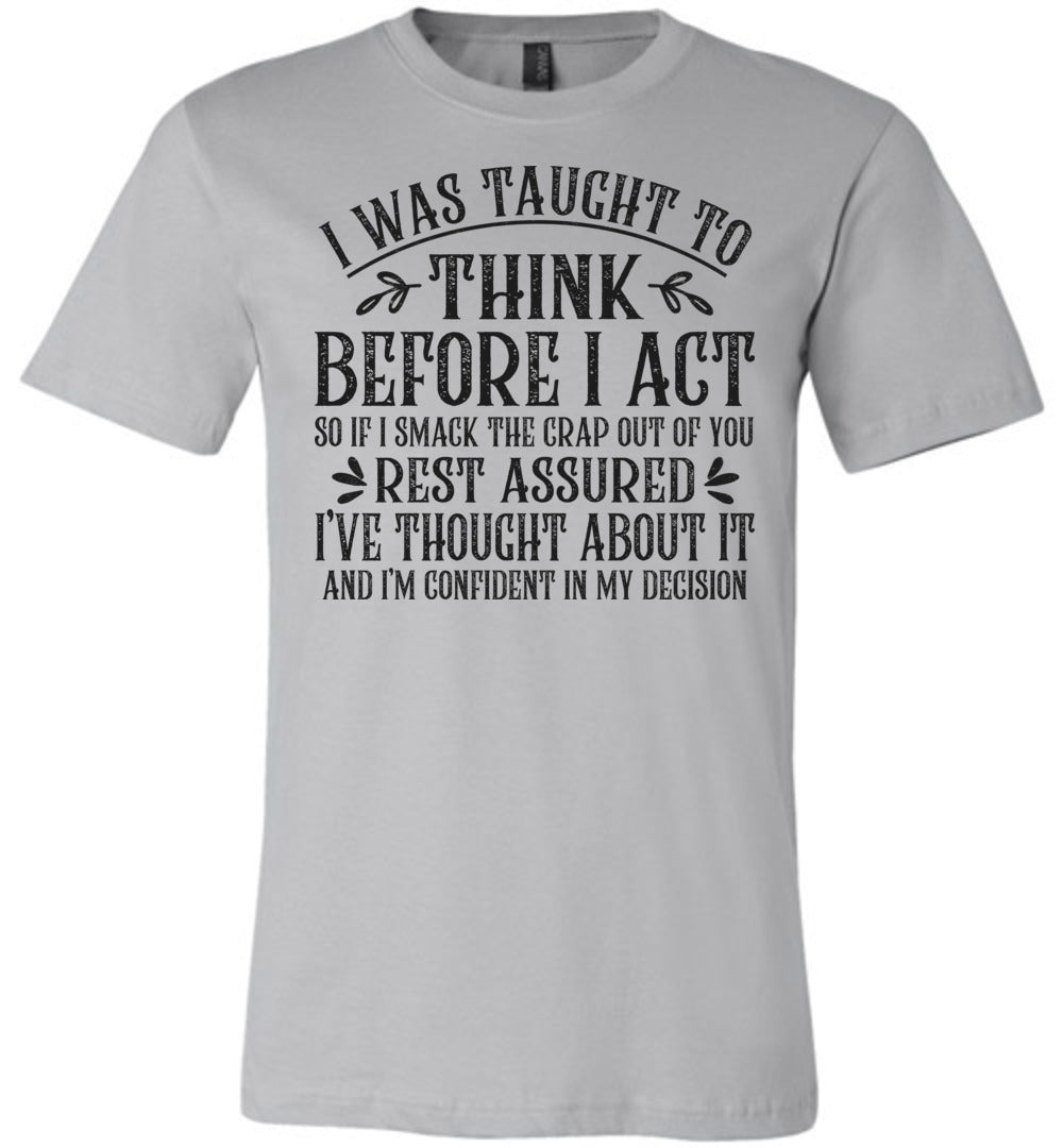 I Was Taught To Think Before I Act Funny Quote T Shirts silver