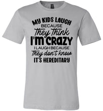 Load image into Gallery viewer, My Kids Laugh Because They Think I'm Crazy Funny Parent Shirts silver