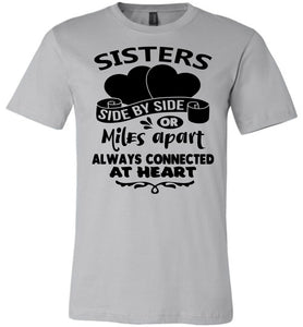 Side By Side Or Miles Apart Always Connected At Heart Sister T Shirts silver