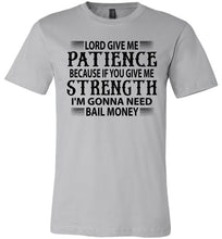 Load image into Gallery viewer, Lord Give Me Patience I'm Gonna Need Bail Money Funny Quote Tee silver