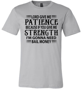 Lord Give Me Patience I'm Gonna Need Bail Money Funny Quote Tee silver