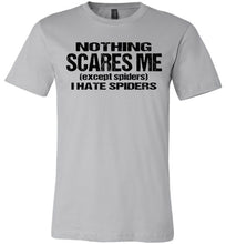 Load image into Gallery viewer, Nothing Scares Me Except Spiders Funny Quote Shirts silver