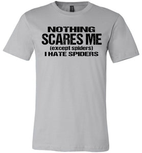 Nothing Scares Me Except Spiders Funny Quote Shirts silver