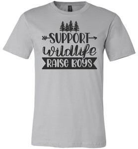 Support Wildlife Raise Boys Funny Dad Mom Quote Shirts silver