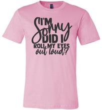 Load image into Gallery viewer, I'm Sorry Did I Roll My Eyes Out Loud Sarcastic Shirts pink