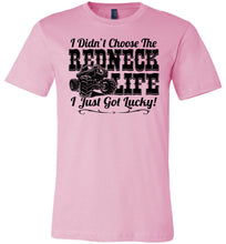 Load image into Gallery viewer, I Didn't Choose The Redneck Life I Just Got Lucky! Redneck t shirt pink