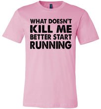Load image into Gallery viewer, Funny Quote T Shirts, What Doesn't Kill Me Better Start Running pink