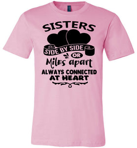 Side By Side Or Miles Apart Always Connected At Heart Sister T Shirts pink