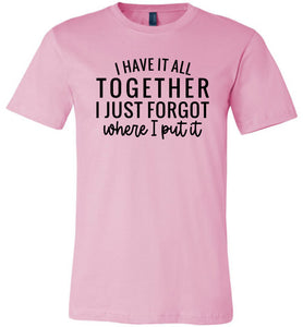 Funny Quote Shirts, Forgot where I put it pink